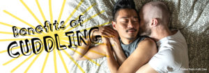 Two men cuddling on a bed with the text, "Benefits of Cuddling"